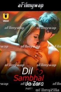 Dil Sambhal Ja Zara (2024) Part 1 ULLU Hindi Hot Web Series